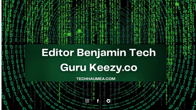 Editor Benjamin Tech Guru Keezy.co