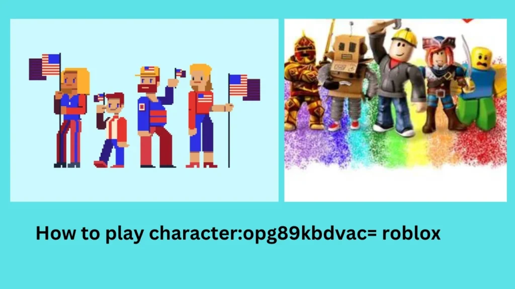 How to play character:opg89kbdvac= roblox