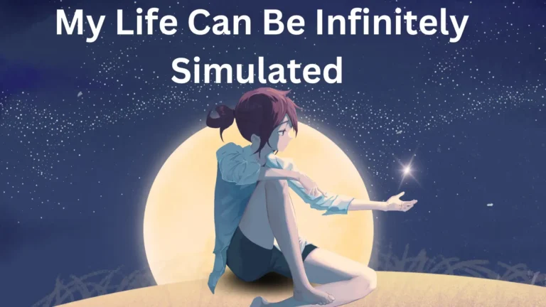 My Life Can Be Infinitely Simulated