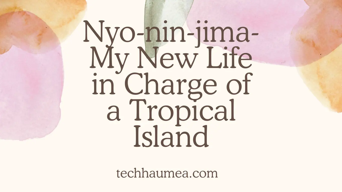 Nyo-nin-jima-My-New-Life-in-Charge-of-a-Tropical-Island