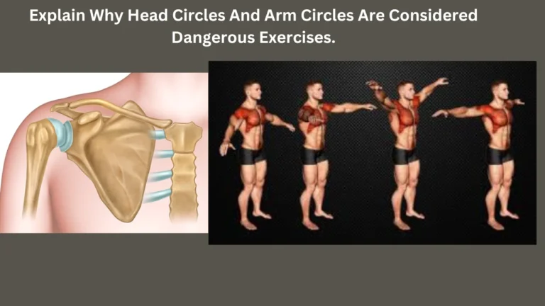 Explain Why Head Circles And Arm Circles Are Considered Dangerous Exercises.