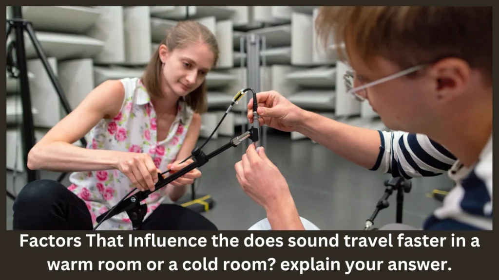 Factors That Influence the does sound travel faster in a warm room or a cold room? explain your answer.