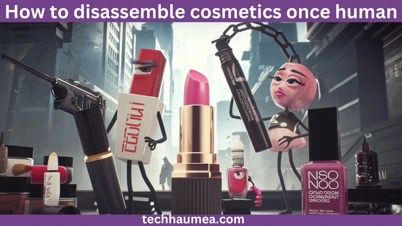 How to disassemble cosmetics once human