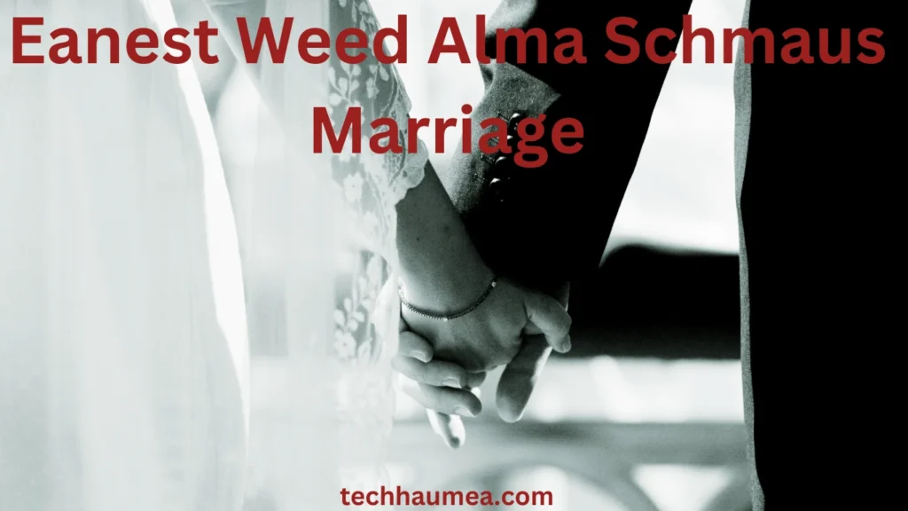 Key to Eanest Weed Alma Schmaus Marriage