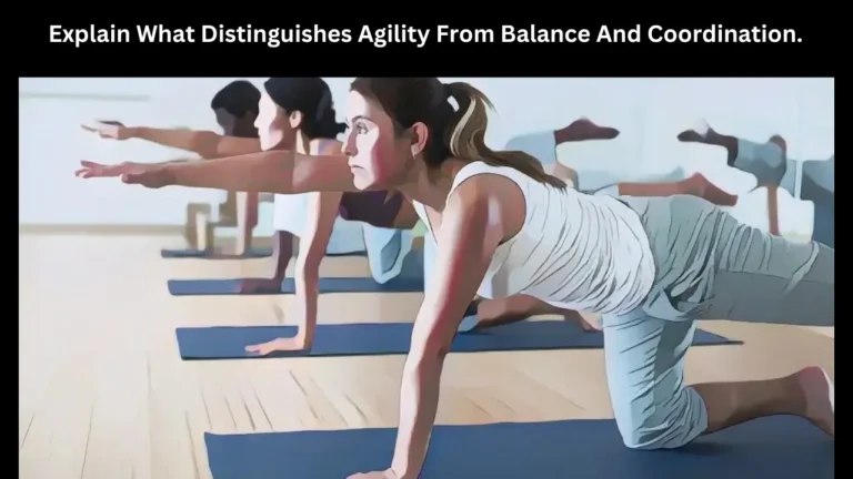 explain what distinguishes agility from balance and coordination.