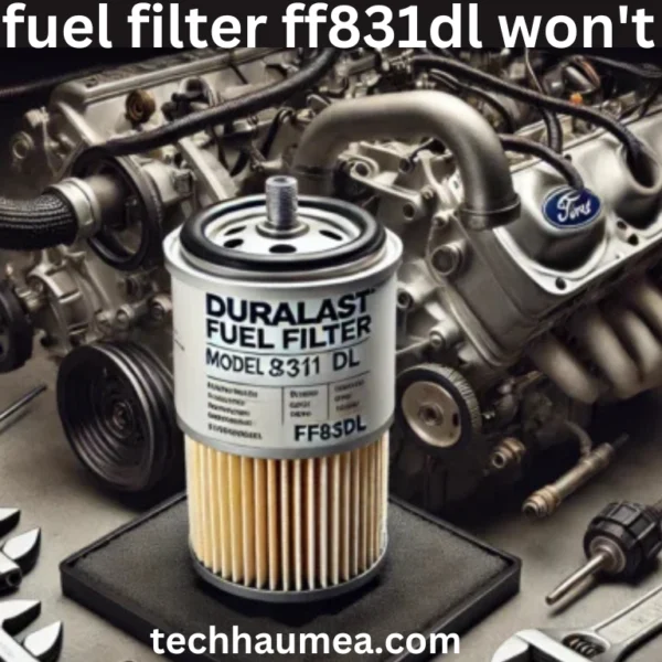 duralast fuel filter ff831dl won't fit on 7.3